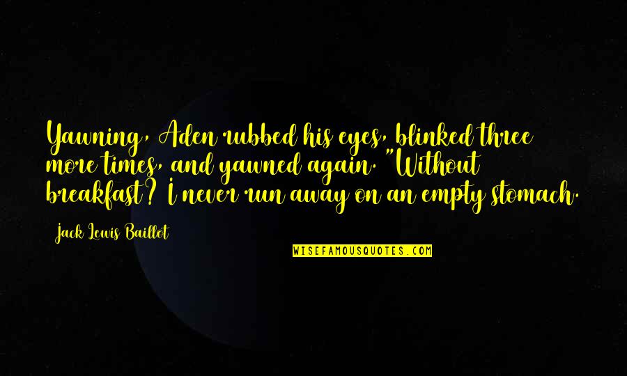 Asservissement De Vitesse Quotes By Jack Lewis Baillot: Yawning, Aden rubbed his eyes, blinked three more Asservissement De Vitesse Quotes By Jack Lewis Baillot: Yawning, Aden rubbed his eyes, blinked three more