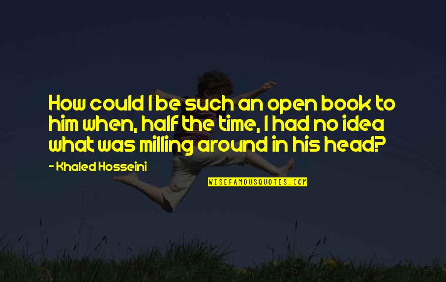 Asservissement De Vitesse Quotes By Khaled Hosseini: How could I be such an open book Asservissement De Vitesse Quotes By Khaled Hosseini: How could I be such an open book