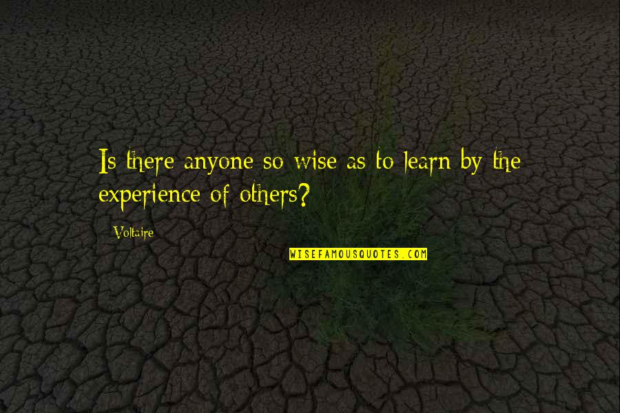 Assery Quotes By Voltaire: Is there anyone so wise as to learn