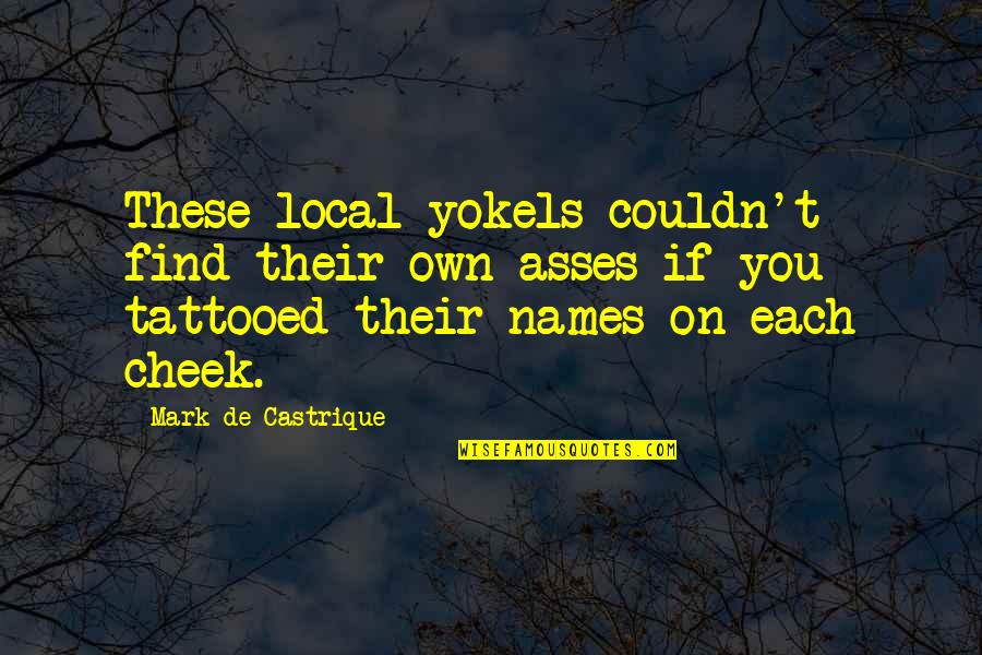 Asses Quotes By Mark De Castrique: These local yokels couldn't find their own asses