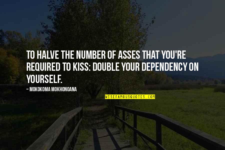 Asses Quotes By Mokokoma Mokhonoana: To halve the number of asses that you're