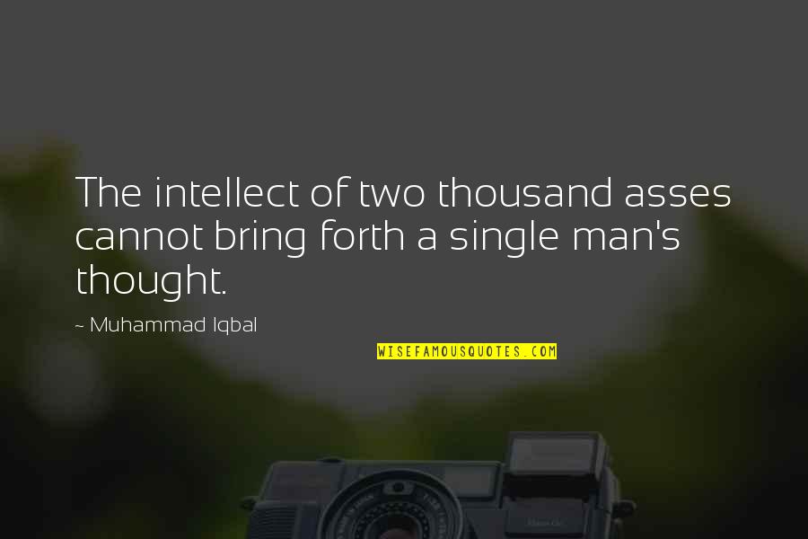 Asses Quotes By Muhammad Iqbal: The intellect of two thousand asses cannot bring