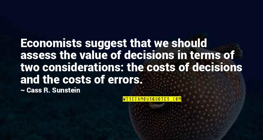 Assess Quotes By Cass R. Sunstein: Economists suggest that we should assess the value Assess Quotes By Cass R. Sunstein: Economists suggest that we should assess the value