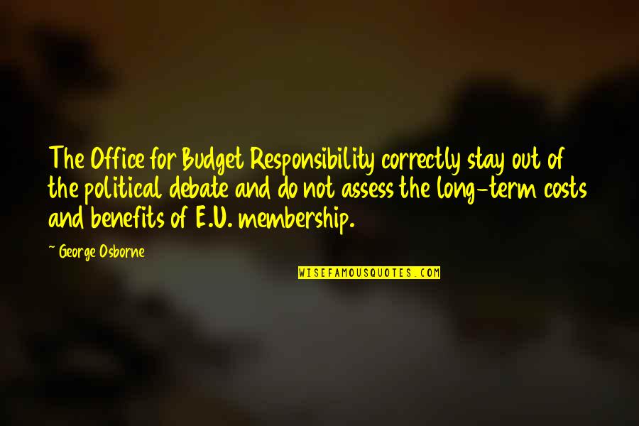 Assess Quotes By George Osborne: The Office for Budget Responsibility correctly stay out Assess Quotes By George Osborne: The Office for Budget Responsibility correctly stay out
