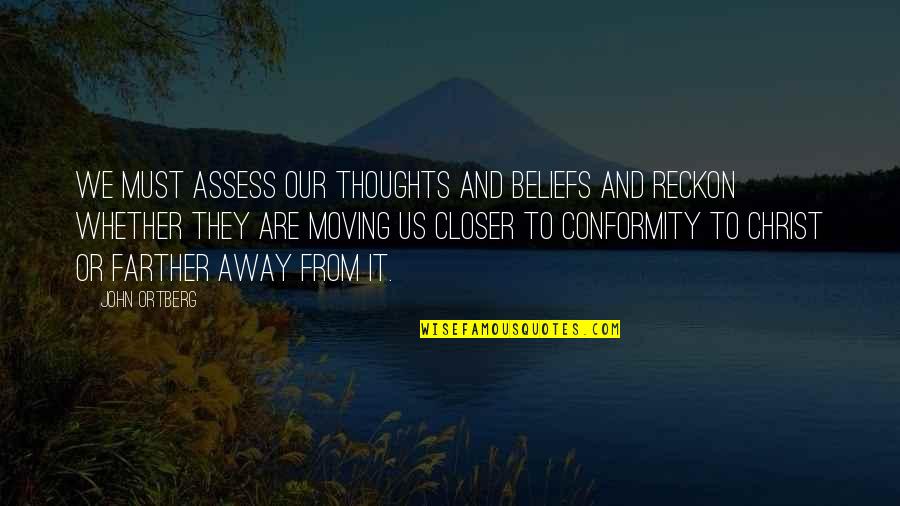 Assess Quotes By John Ortberg: We must assess our thoughts and beliefs and Assess Quotes By John Ortberg: We must assess our thoughts and beliefs and