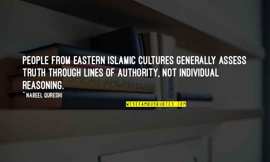 Assess Quotes By Nabeel Qureshi: People from Eastern Islamic cultures generally assess truth Assess Quotes By Nabeel Qureshi: People from Eastern Islamic cultures generally assess truth