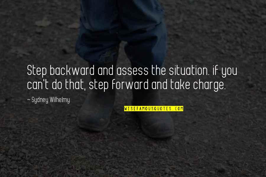 Assess Quotes By Sydney Wilhelmy: Step backward and assess the situation. if you Assess Quotes By Sydney Wilhelmy: Step backward and assess the situation. if you