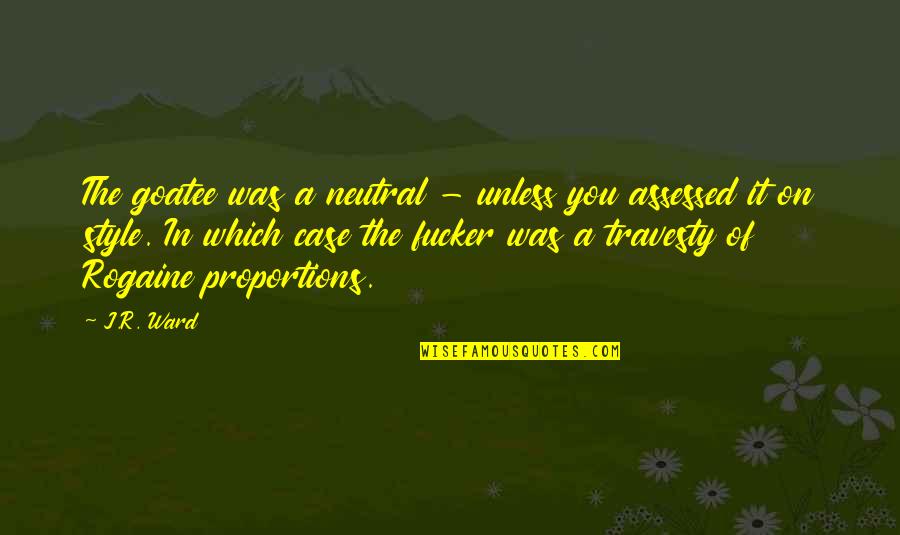 Assessed Quotes By J.R. Ward: The goatee was a neutral - unless you