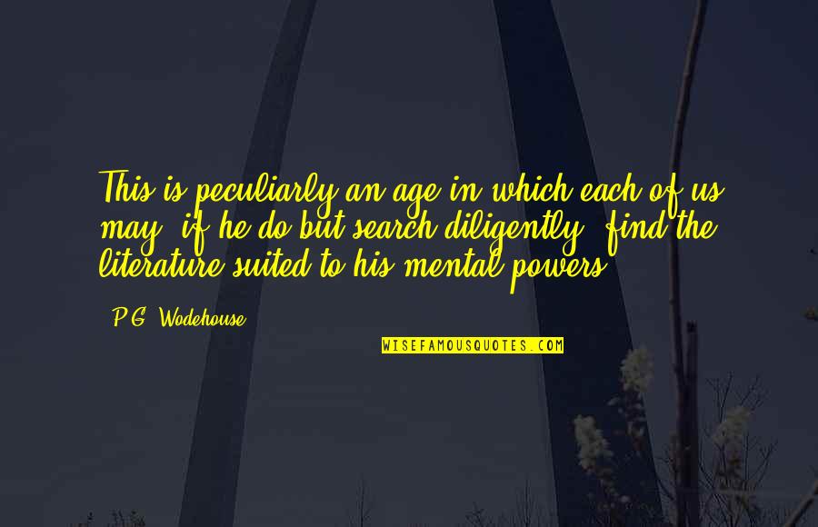 Assessed Quotes By P.G. Wodehouse: This is peculiarly an age in which each
