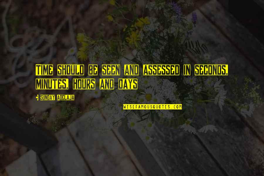 Assessed Quotes By Sunday Adelaja: Time should be seen and assessed in seconds,