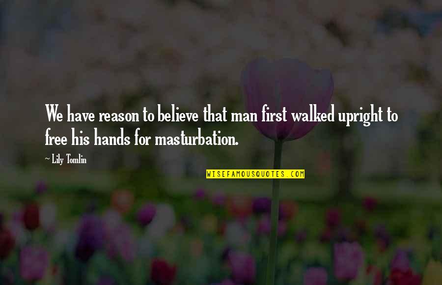 Assesses Quotes By Lily Tomlin: We have reason to believe that man first