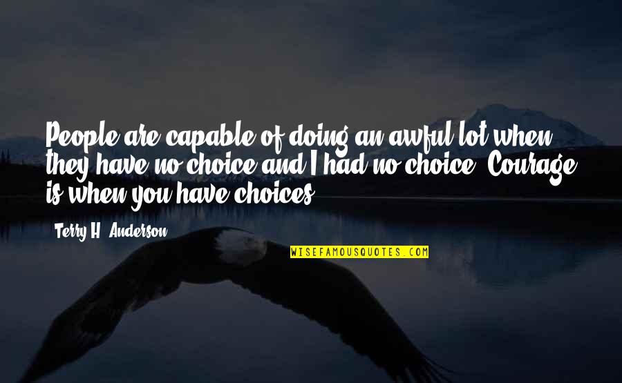 Assesses Quotes By Terry H. Anderson: People are capable of doing an awful lot Assesses Quotes By Terry H. Anderson: People are capable of doing an awful lot