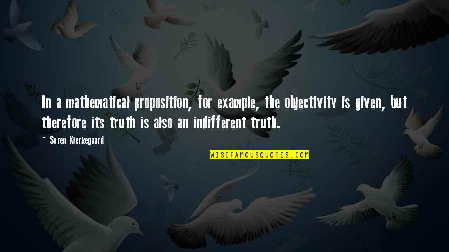 Assessing Students Quotes By Soren Kierkegaard: In a mathematical proposition, for example, the objectivity