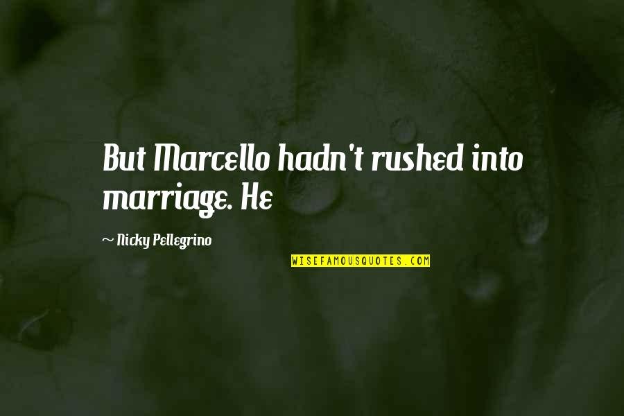 Assessment And Evaluation Quotes By Nicky Pellegrino: But Marcello hadn't rushed into marriage. He