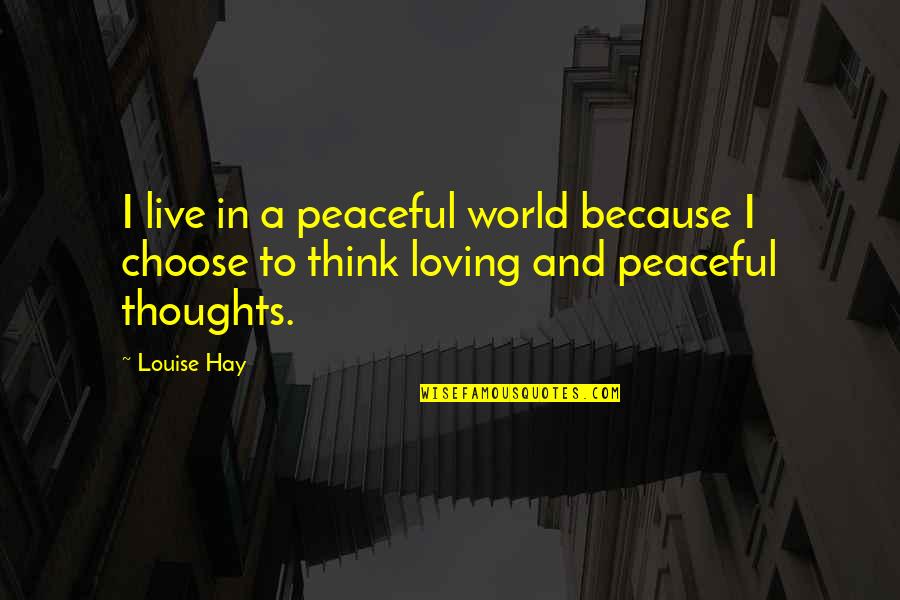 Assessment And Reporting Quotes By Louise Hay: I live in a peaceful world because I