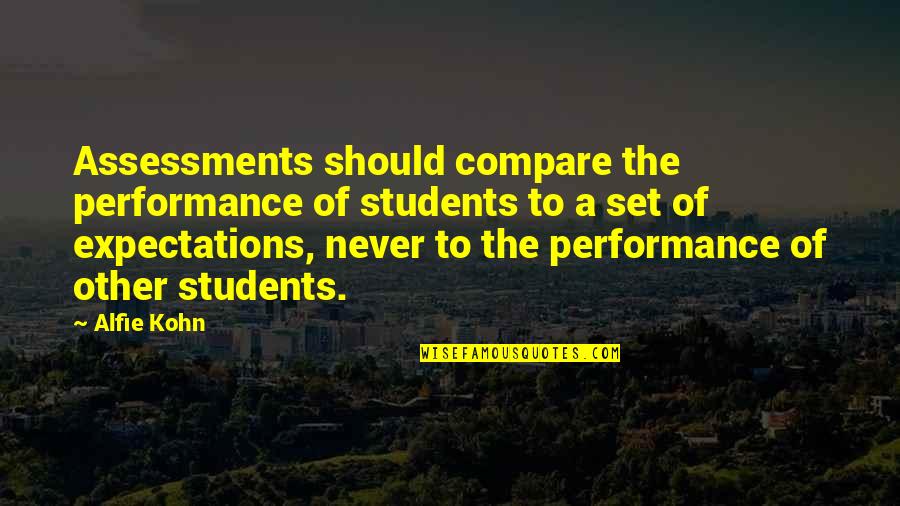 Assessment For Students Quotes By Alfie Kohn: Assessments should compare the performance of students to