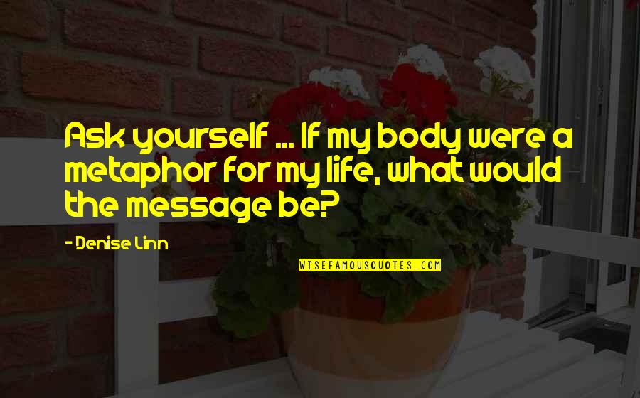 Assessment In Teaching Quotes By Denise Linn: Ask yourself ... If my body were a