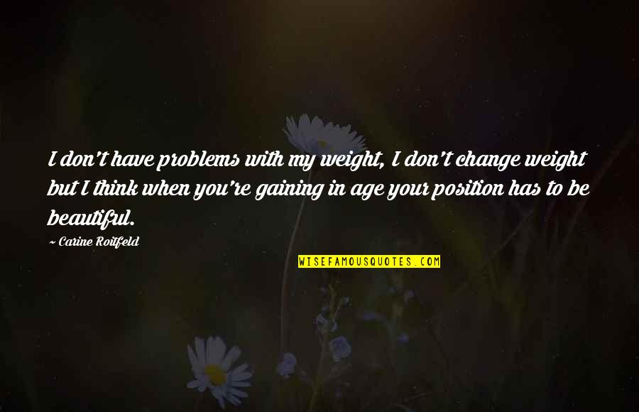 Assessment Of Student Learning Quotes By Carine Roitfeld: I don't have problems with my weight, I