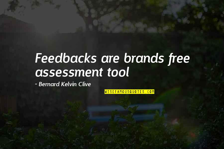 Assessment Quotes By Bernard Kelvin Clive: Feedbacks are brands free assessment tool