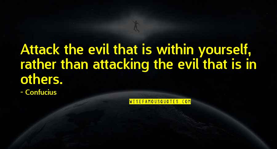 Assessment Quotes By Confucius: Attack the evil that is within yourself, rather