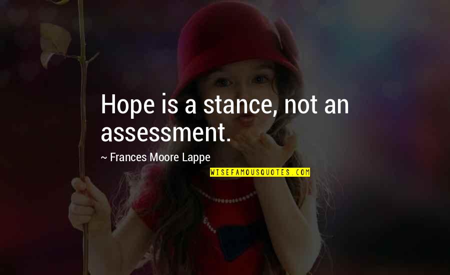 Assessment Quotes By Frances Moore Lappe: Hope is a stance, not an assessment.