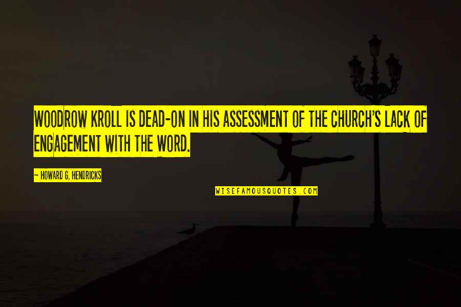 Assessment Quotes By Howard G. Hendricks: Woodrow Kroll is dead-on in his assessment of