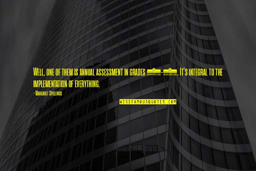 Assessment Quotes By Margaret Spellings: Well, one of them is annual assessment in Assessment Quotes By Margaret Spellings: Well, one of them is annual assessment in
