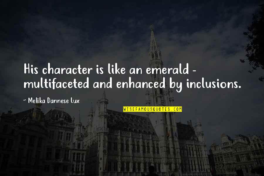 Assessment Quotes By Melika Dannese Lux: His character is like an emerald - multifaceted