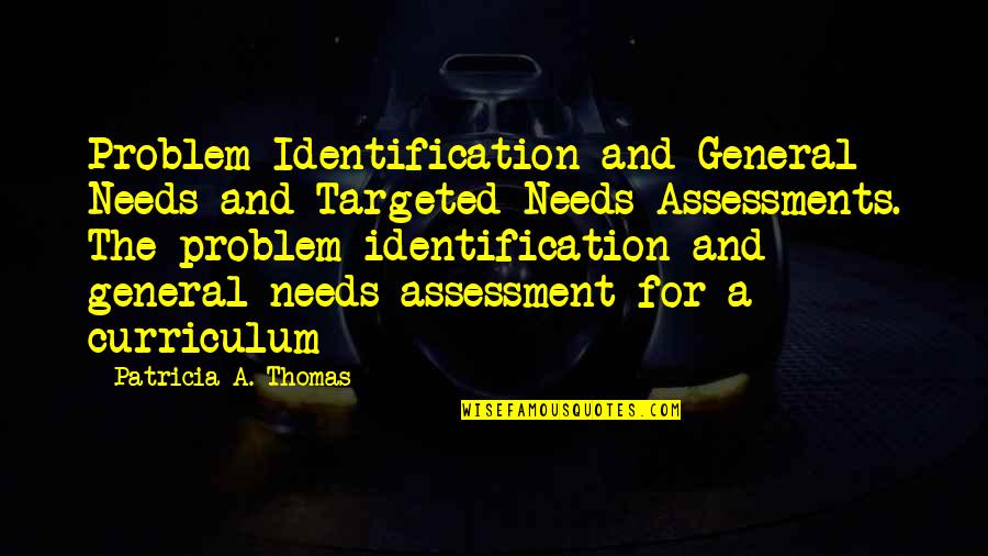 Assessment Quotes By Patricia A. Thomas: Problem Identification and General Needs and Targeted Needs