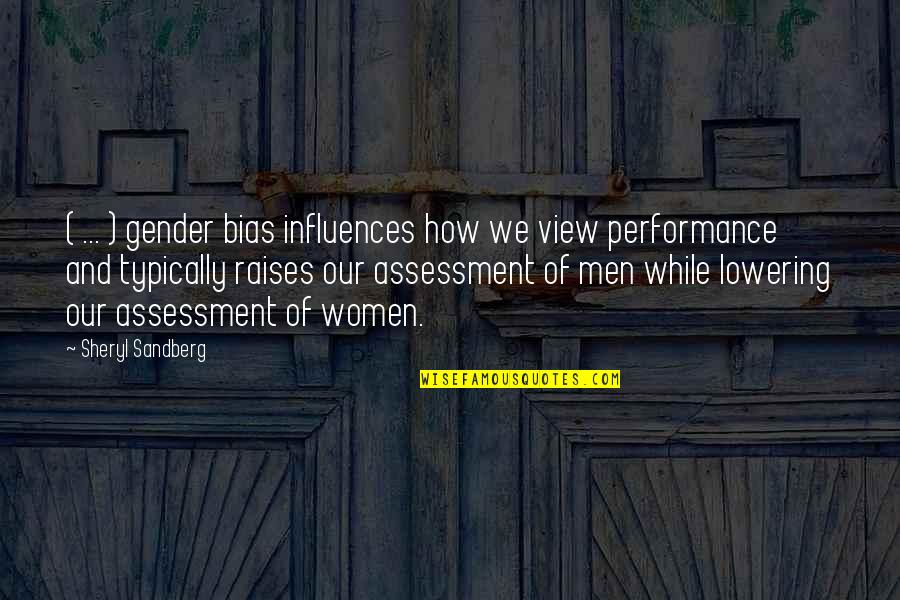 Assessment Quotes By Sheryl Sandberg: ( ... ) gender bias influences how we