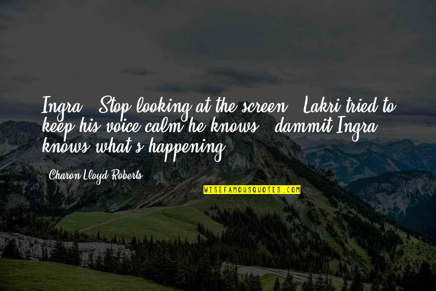 Assessment Tools Quotes By Charon Lloyd-Roberts: Ingra...Stop looking at the screen." Lakri tried to Assessment Tools Quotes By Charon Lloyd-Roberts: Ingra...Stop looking at the screen." Lakri tried to