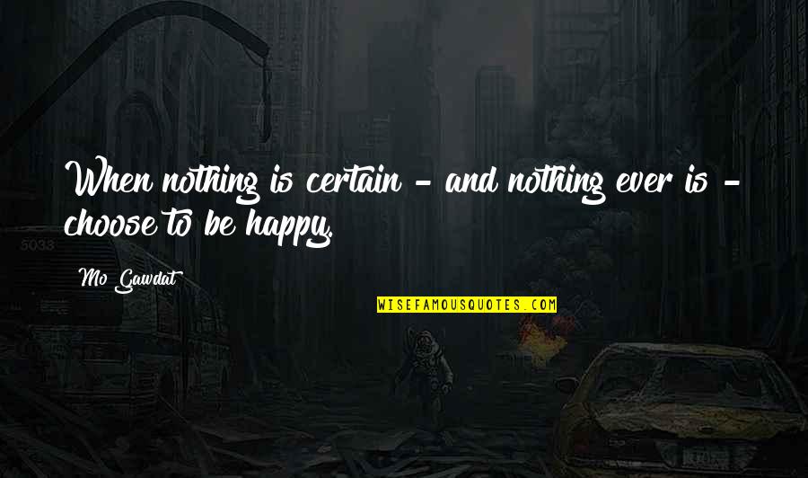 Assessments Quotes By Mo Gawdat: When nothing is certain - and nothing ever