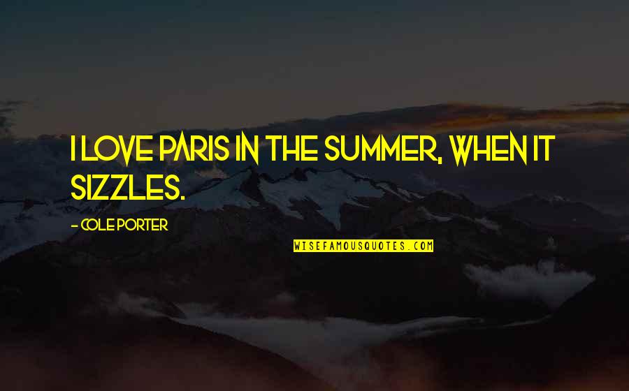 Assessor Clark Quotes By Cole Porter: I love Paris in the summer, when it