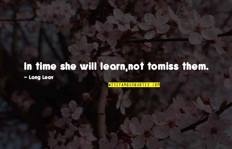 Assessory Quotes By Lang Leav: In time she will learn,not tomiss them.