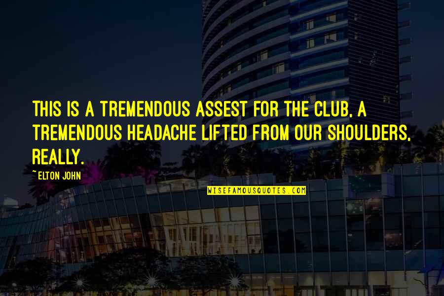 Assest Quotes By Elton John: This is a tremendous assest for the club,