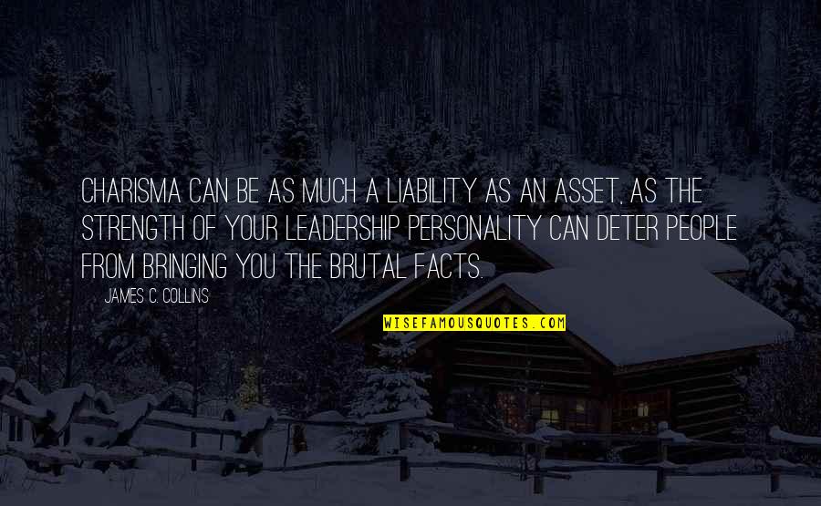 Asset Liability Quotes By James C. Collins: Charisma can be as much a liability as