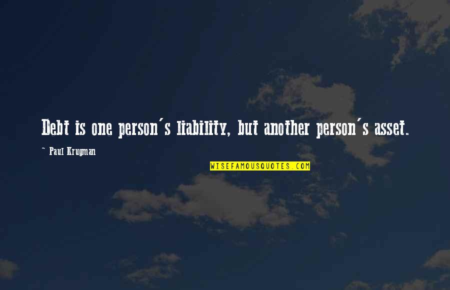 Asset Liability Quotes By Paul Krugman: Debt is one person's liability, but another person's