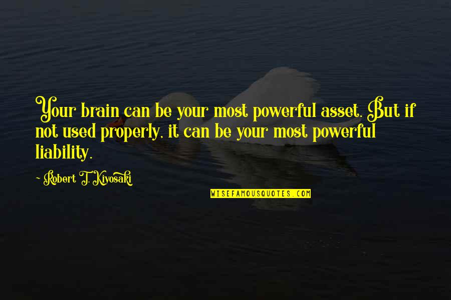 Asset Liability Quotes By Robert T. Kiyosaki: Your brain can be your most powerful asset.
