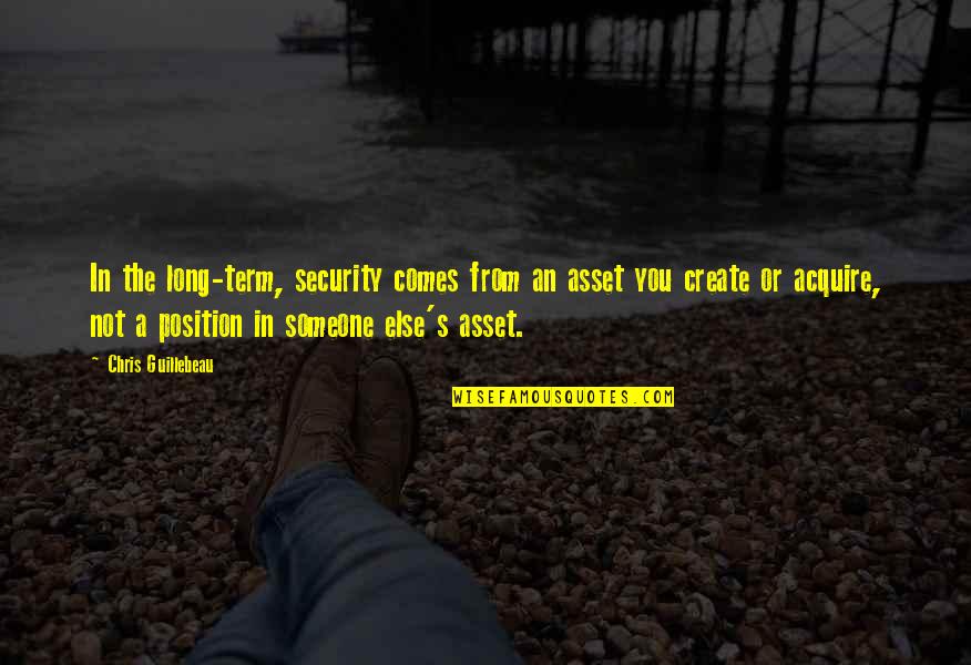 Assets In Business Quotes By Chris Guillebeau: In the long-term, security comes from an asset