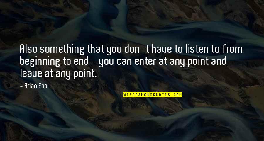 Assets Of Life Quotes By Brian Eno: Also something that you don't have to listen