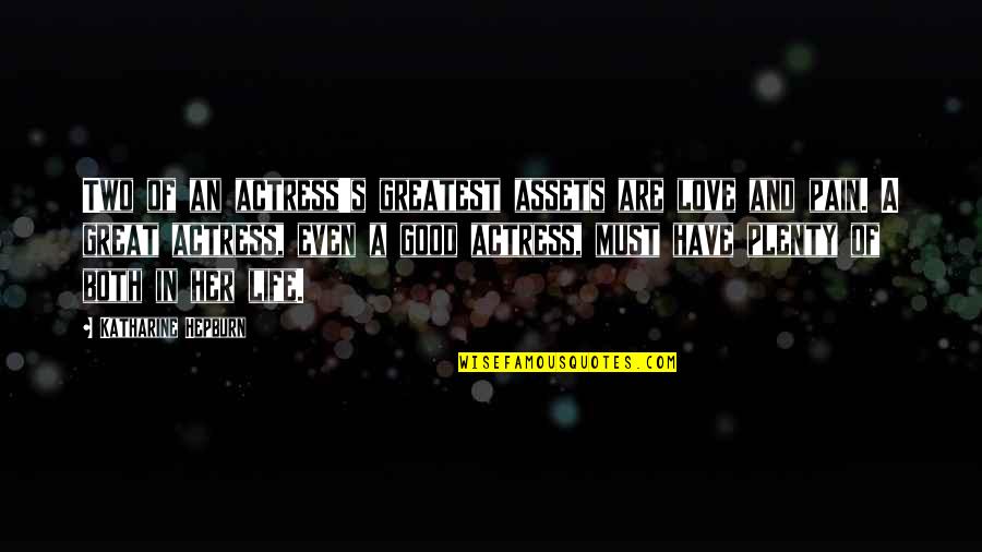 Assets Of Life Quotes By Katharine Hepburn: Two of an actress's greatest assets are love