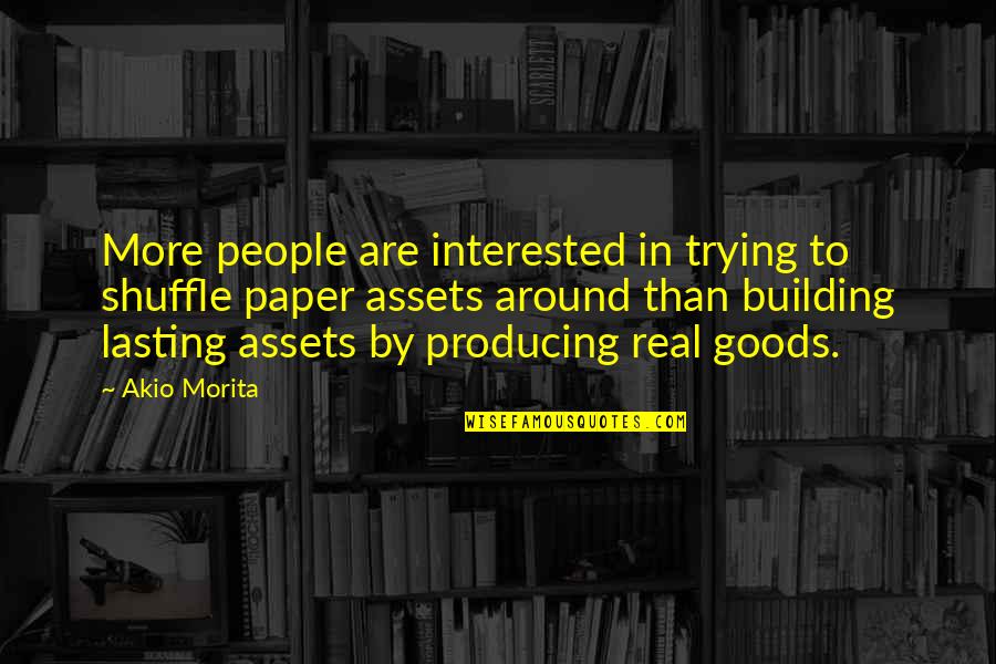 Assets Quotes By Akio Morita: More people are interested in trying to shuffle