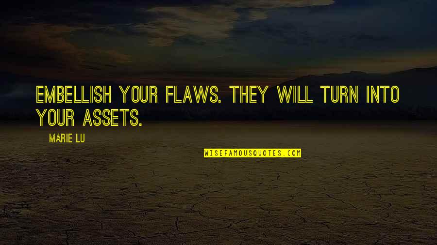 Assets Quotes By Marie Lu: Embellish your flaws. They will turn into your