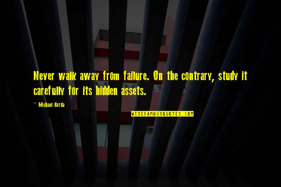 Assets Quotes By Michael Korda: Never walk away from failure. On the contrary,
