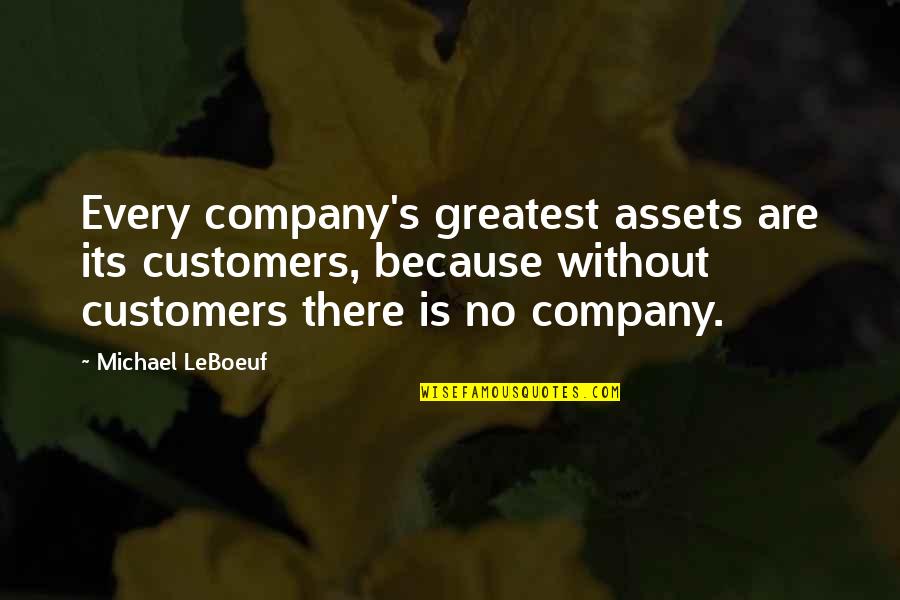 Assets Quotes By Michael LeBoeuf: Every company's greatest assets are its customers, because