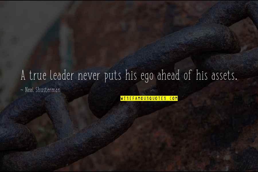 Assets Quotes By Neal Shusterman: A true leader never puts his ego ahead