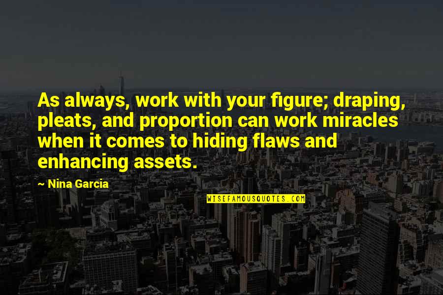 Assets Quotes By Nina Garcia: As always, work with your figure; draping, pleats,