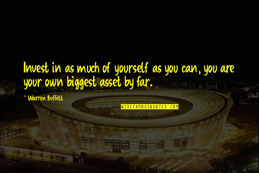 Assets Quotes By Warren Buffett: Invest in as much of yourself as you