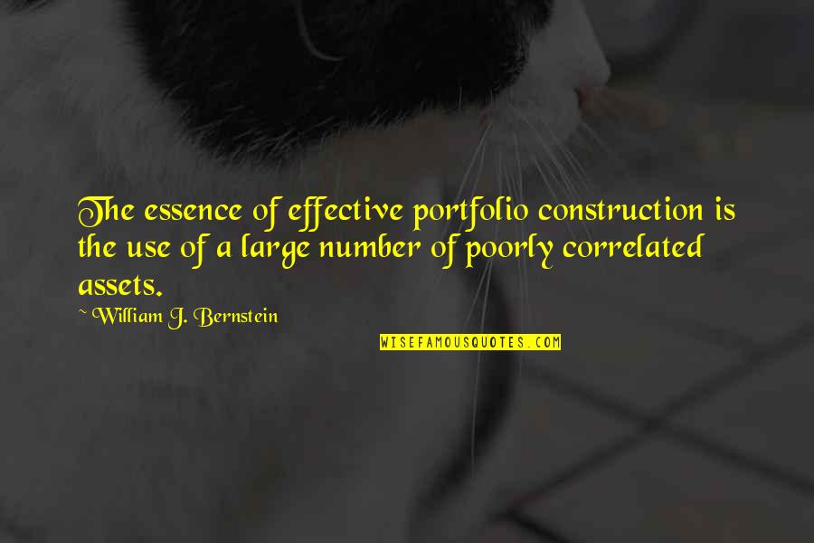 Assets Quotes By William J. Bernstein: The essence of effective portfolio construction is the