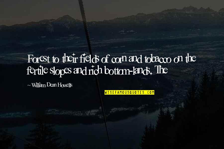 Assetts Quotes By William Dean Howells: Forest to their fields of corn and tobacco Assetts Quotes By William Dean Howells: Forest to their fields of corn and tobacco